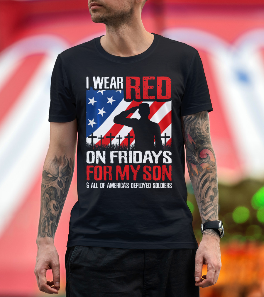 I Wear Red On Fridays For My Son and All Of America's Deployed Soldiers T-Shirt
