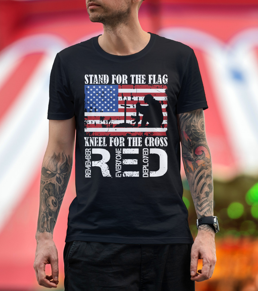 Stand For The Flag Kneel For The Cross Remember Everyone Deployed RED T-Shirt