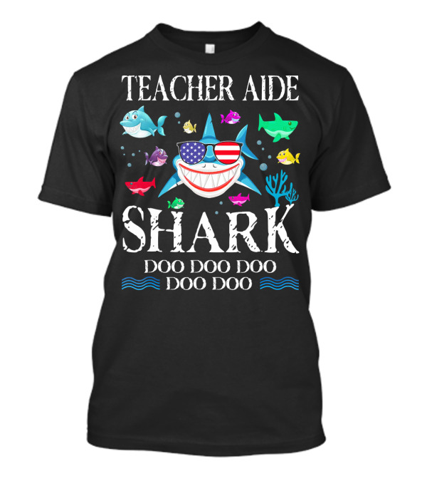 Teacher Aide Shark Doo Doo Doo Patriotic Sunglasses Fun Ocean Creatures T-Shirt