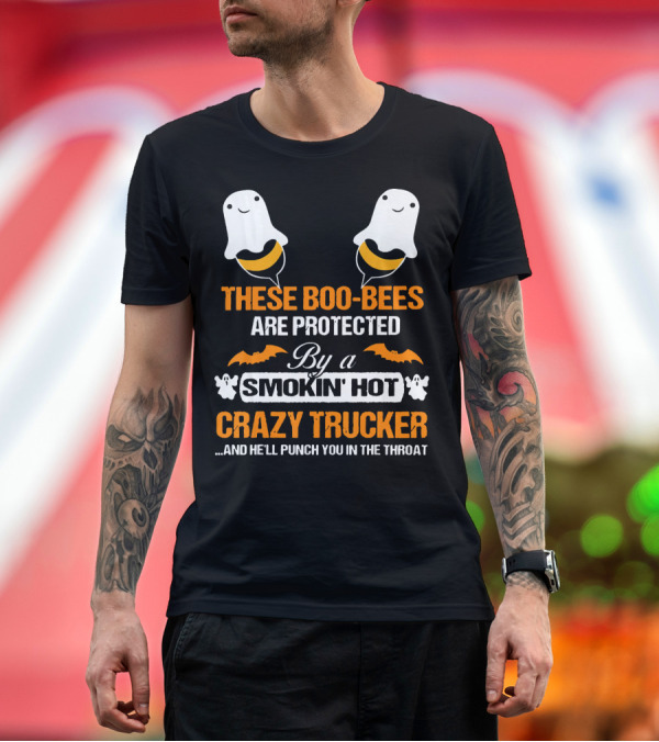 Premium T-Shirt: These Boo Bees Are Protected By A Smokin' Hot Crazy Trucker And He'll Punch You In The Throat T-Shirt These Boo Bees Are Protected By A Smokin' Hot Crazy Trucker And He'll Punch You In The Throat T-Shirt