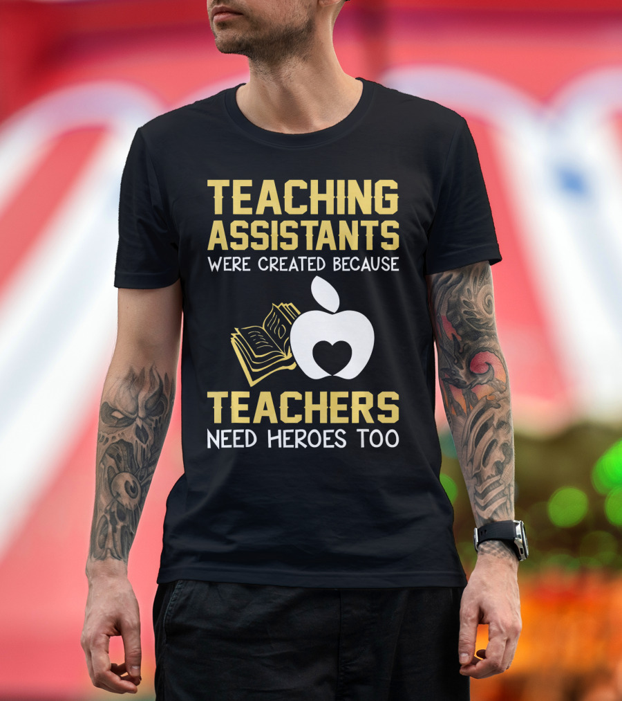 Teaching Assistants Were Created Because Teachers Need Heroes Too Apple Book T-Shirt