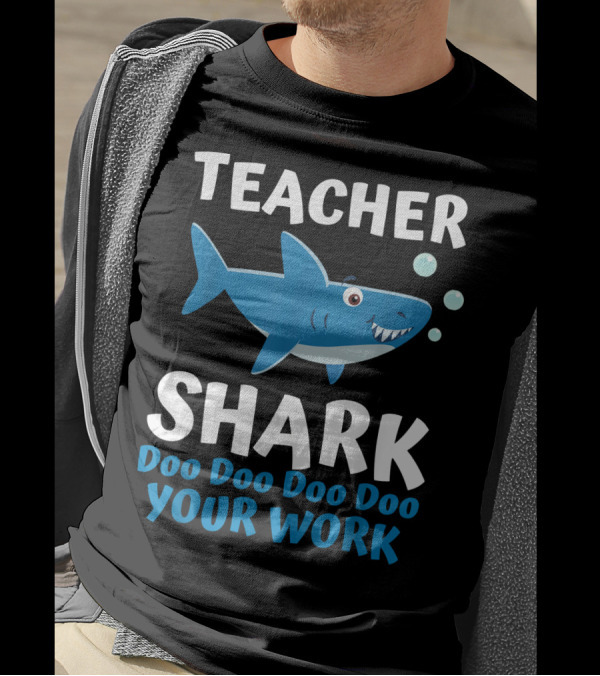 Teacher Shark Doo Doo Doo Doo Your Work T-Shirt