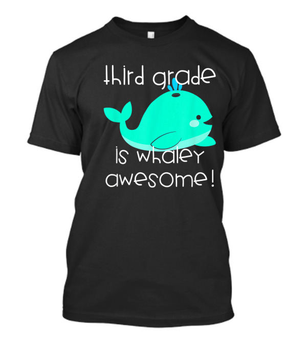 Third Grade Is Whaley Awesome Funny Teac T-Shirt