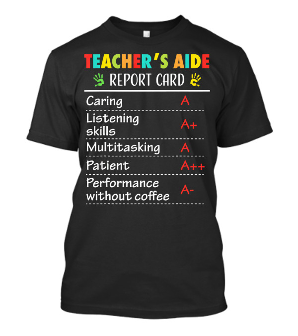 Teacher Aide Appreciation Report Card Caring Listening Multitasking Patient Performance Without Coffee T-Shirt