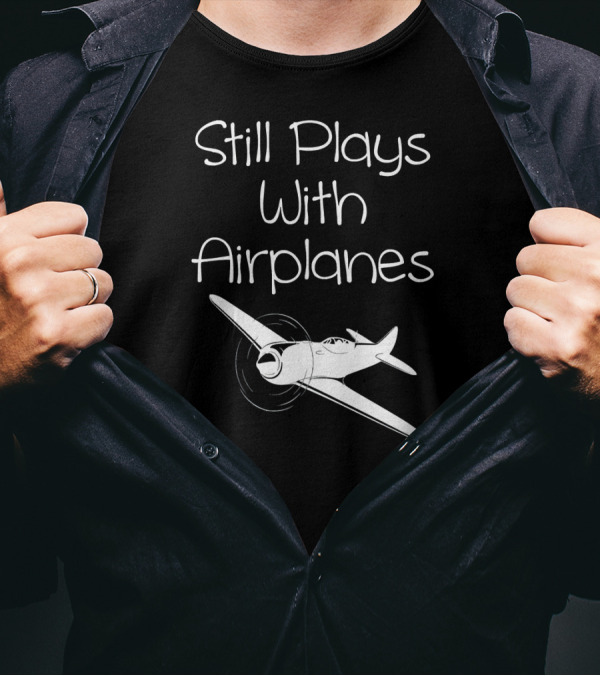 Still Plays With Airplanes Aviator Pilot Vintage Aircraft Enthusiast T-Shirt