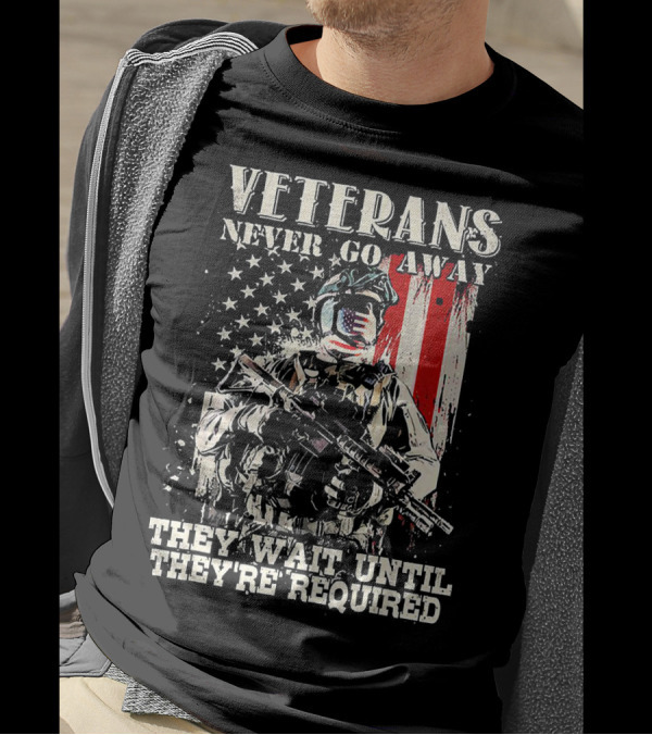 Veterans Never Go Away They Wait Until They're Required American Flag Soldier T-Shirt