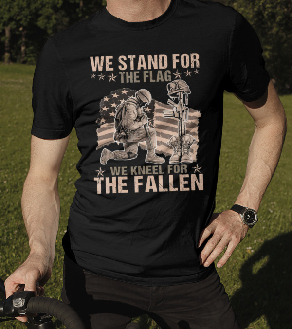 We Stand For The Flag We Kneel For The Fallen Patriotic Military T-Shirt