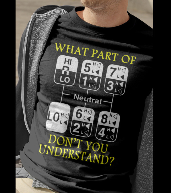 What Part Of Gear Shift Diagram Don't You Understand? T-Shirt