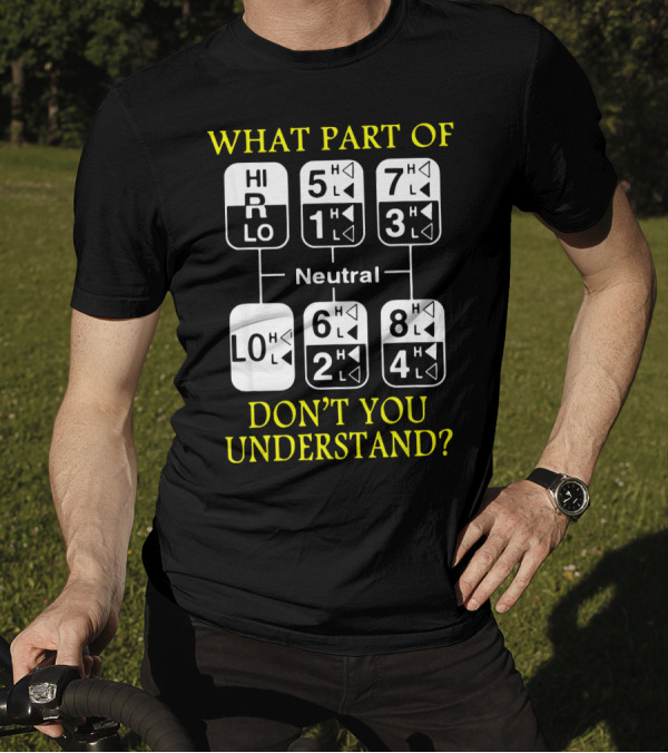 What Part Of Gear Shift Diagram Don't You Understand? T-Shirt