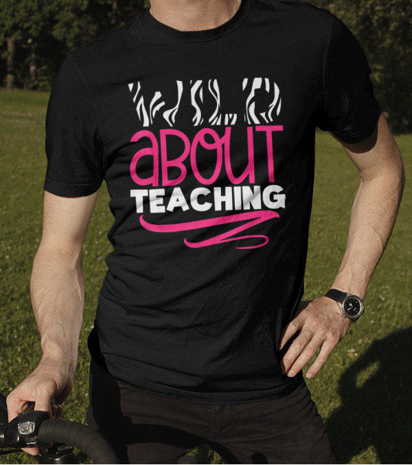 Wild About Teaching Zebra Print Enthusiast T-Shirt