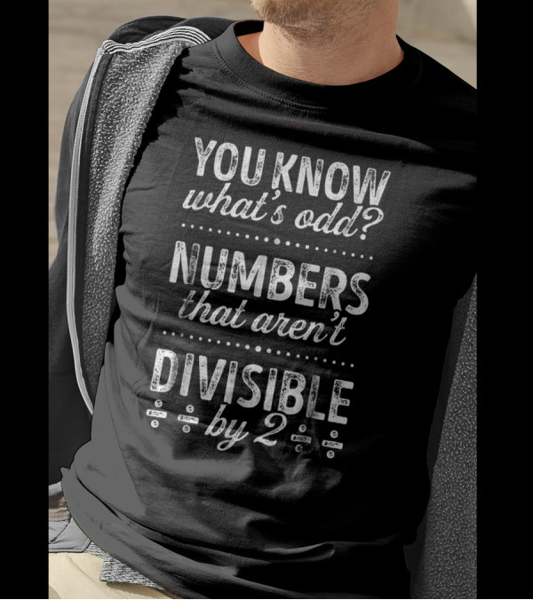 You Know What's Odd Numbers That Aren't Divisible By 2 T-Shirt