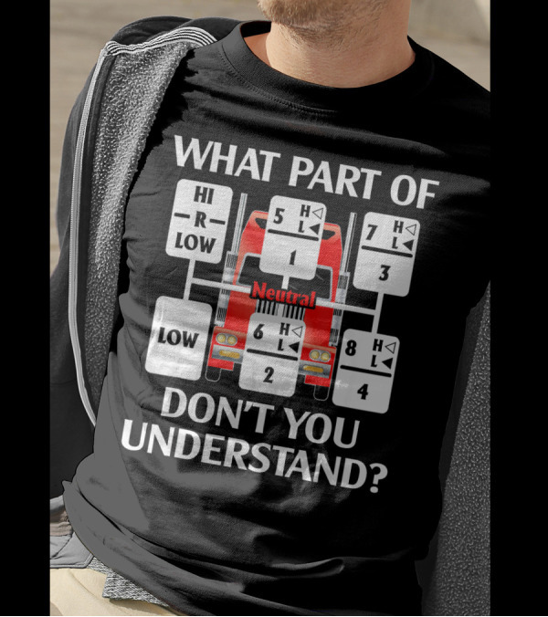 What Part Of Don't You Understand Trucker Gear Shift Diagram T-Shirt