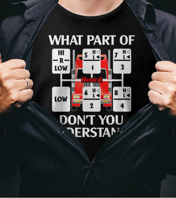 What Part Of Don't You Understand Trucker Gear Shift Diagram T-Shirt