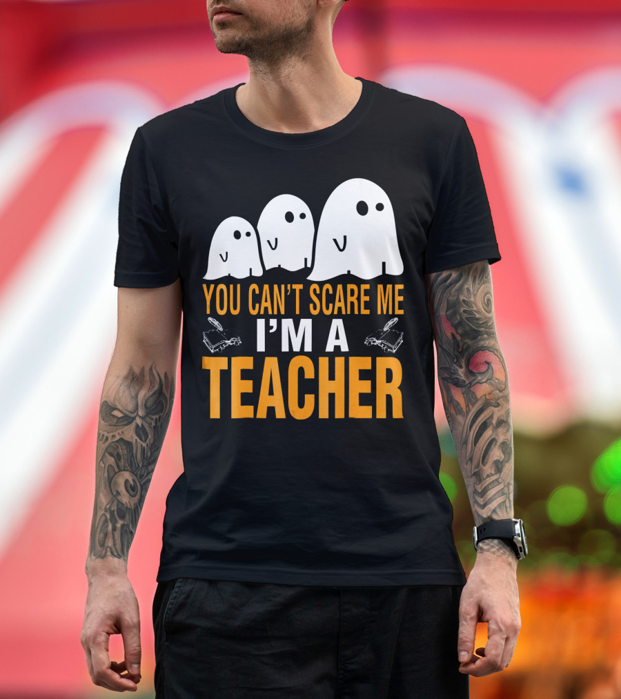 You Can't Scare Me I'm A Teacher Ghosts T-Shirt