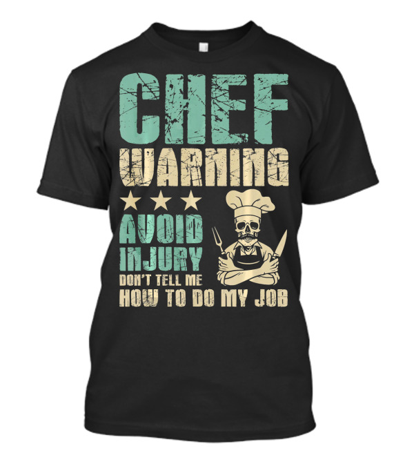 Chef Warning Avoid Injury Don't Tell Me How To Do My Job T-Shirt
