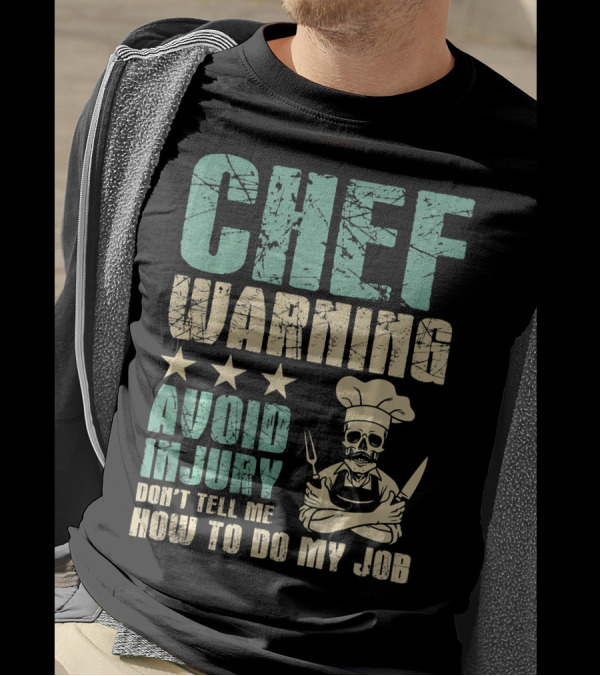 Chef Warning Avoid Injury Don't Tell Me How To Do My Job T-Shirt