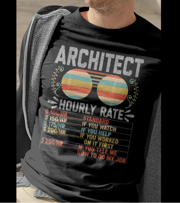 Architect Hourly Rate Standard Watch Help Worked First Tell Job T-Shirt