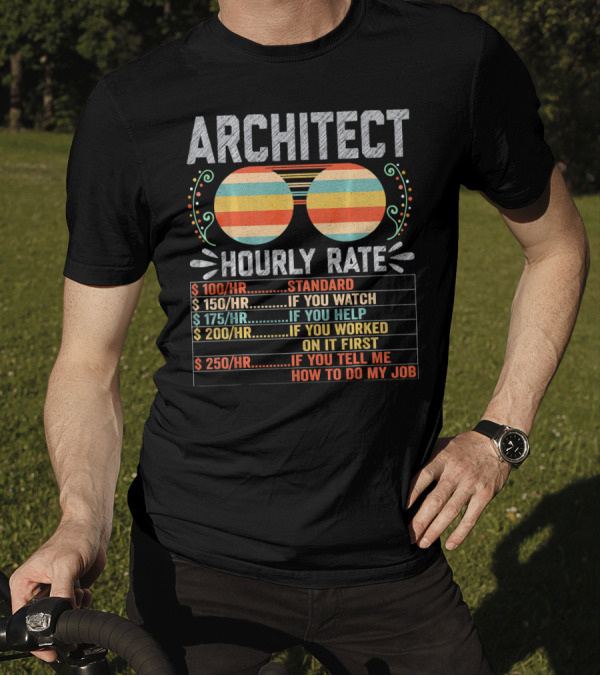 Architect Hourly Rate Standard Watch Help Worked First Tell Job T-Shirt