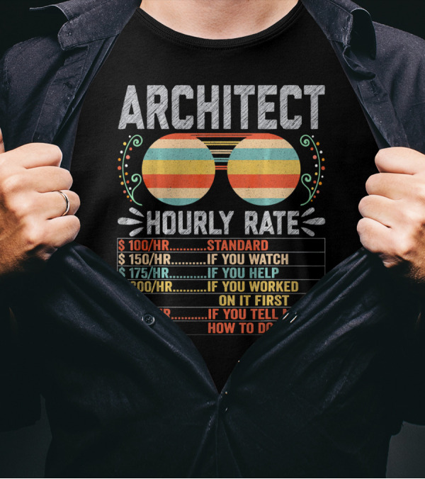 Architect Hourly Rate Standard Watch Help Worked First Tell Job T-Shirt