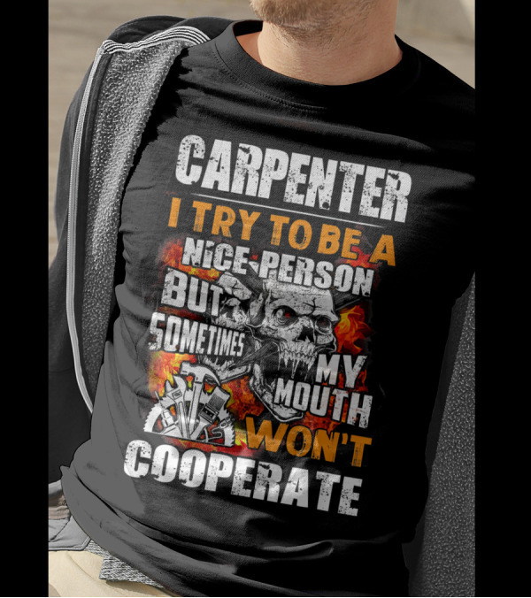 Carpenter I Try To Be A Nice Person But Sometimes My Mouth Won't Cooperate T-Shirt