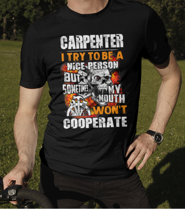 Carpenter I Try To Be A Nice Person But Sometimes My Mouth Won't Cooperate T-Shirt