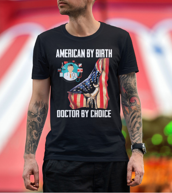 Premium T-Shirt: American By Birth Doctor By Choice American Flag and Doctor Icons T-Shirt American By Birth Doctor By Choice American Flag and Doctor Icons T-Shirt