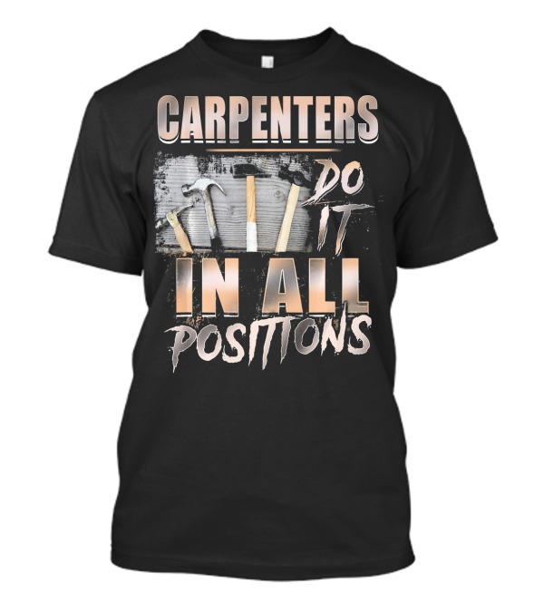 Carpenters Do It In All Positions Hammer Tools T-Shirt