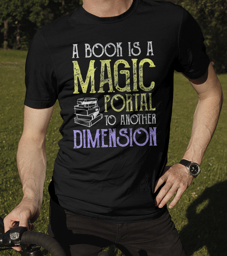 A Book Is A Magic Portal To Another Dimension T-Shirt