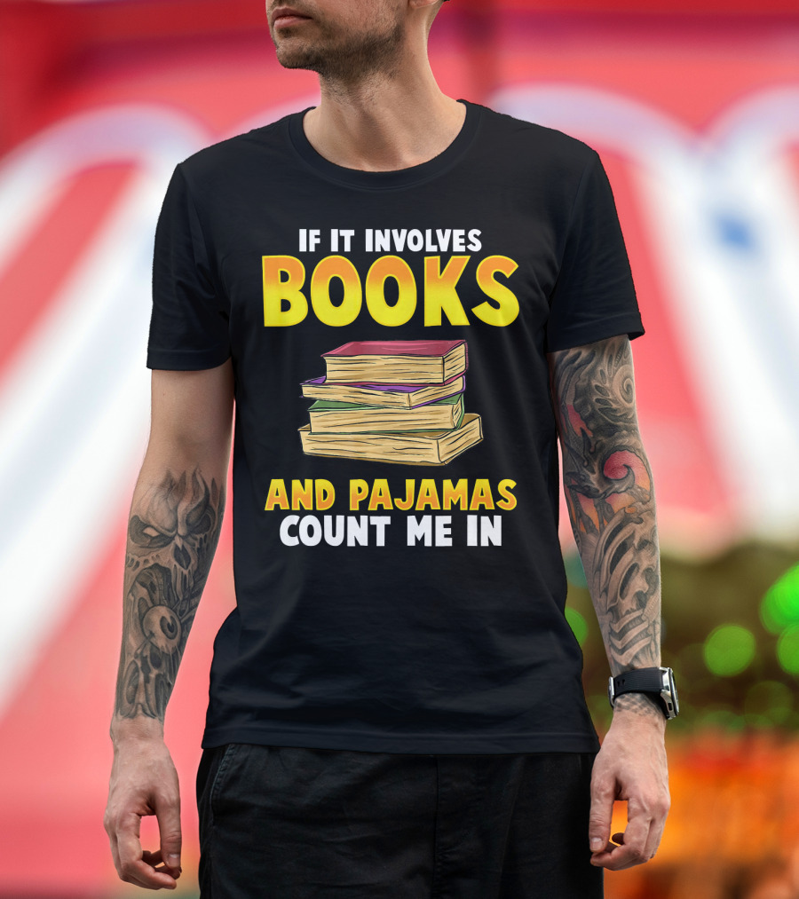 If It Involves Books And Pajamas Count Me In Reader Librarian T-Shirt