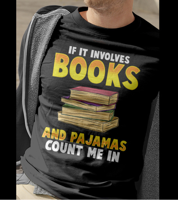 If It Involves Books And Pajamas Count Me In Reader Librarian T-Shirt