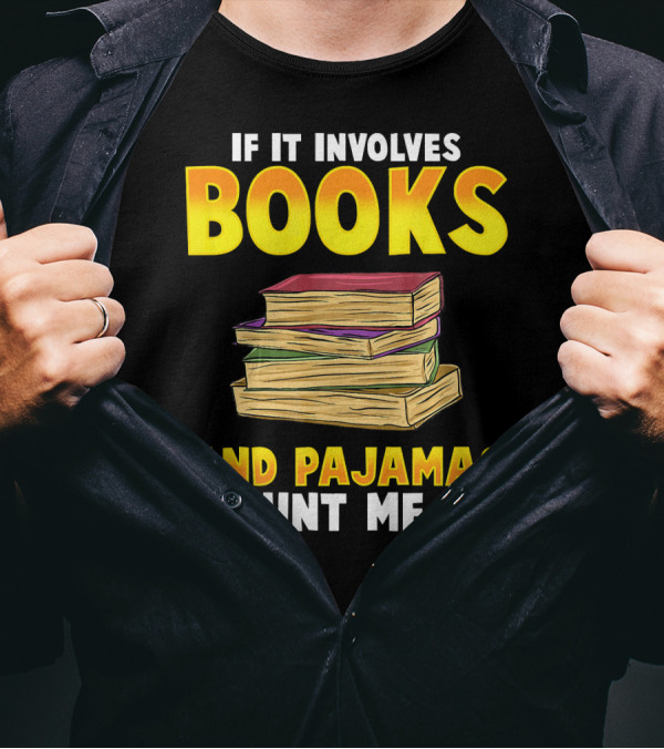If It Involves Books And Pajamas Count Me In Reader Librarian T-Shirt