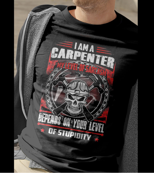 I Am A Carpenter My Level Of Sarcasm Depends On Your Level Of Stupidity Skull And Tools T-Shirt