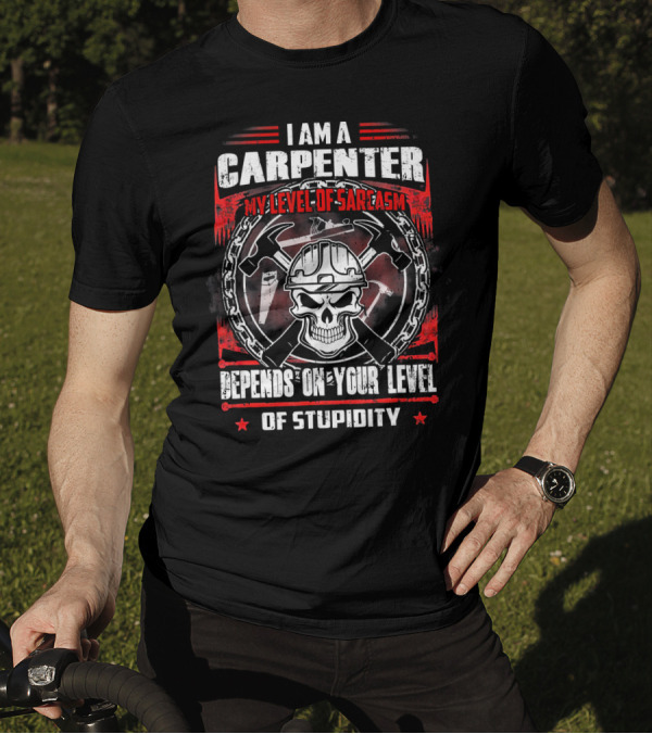 I Am A Carpenter My Level Of Sarcasm Depends On Your Level Of Stupidity Skull And Tools T-Shirt