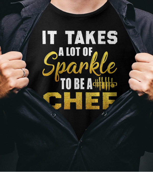 It Takes A Lot Of Sparkle To Be A Chef T-Shirt