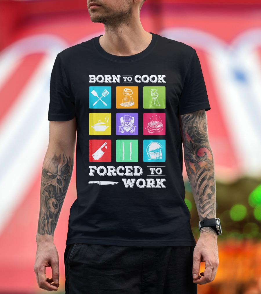 Born To Cook Forced To Work Chef Tools Icons Skulls Knives Pots Grill Mixer T-Shirt