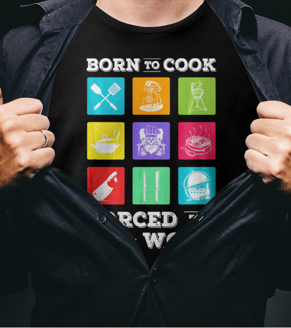 Born To Cook Forced To Work Chef Tools Icons Skulls Knives Pots Grill Mixer T-Shirt
