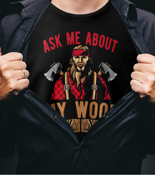 Ask Me About My Wood Lumberjack Carpenter Axes Woodwork T-Shirt