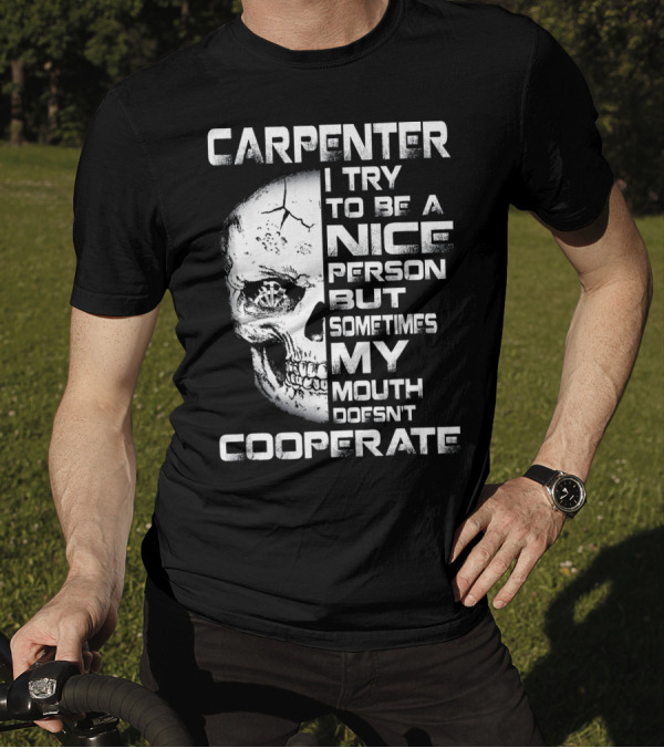 Carpenter I Try To Be A Nice Person But Sometimes My Mouth Doesn't Cooperate T-Shirt