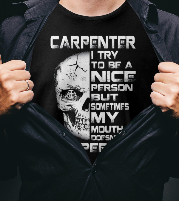 Carpenter I Try To Be A Nice Person But Sometimes My Mouth Doesn't Cooperate T-Shirt