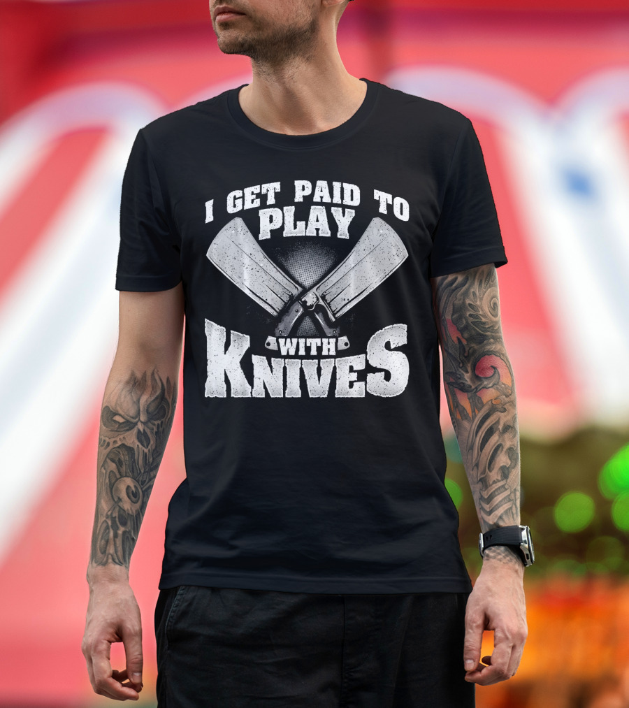 I Get Paid to Play with Knives Chef Culinary Student Cooking T-Shirt