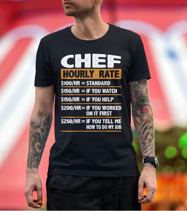 Premium T-Shirt: Chef Hourly Rate Standard Watch Help Worked First Tell Job T-Shirt Chef Hourly Rate Standard Watch Help Worked First Tell Job T-Shirt