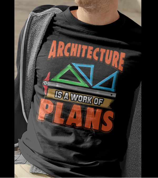 Architecture Is A Work Of Plans Ruler And Triangles T-Shirt