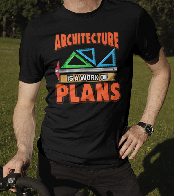 Architecture Is A Work Of Plans Ruler And Triangles T-Shirt