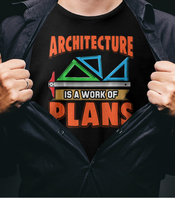 Architecture Is A Work Of Plans Ruler And Triangles T-Shirt