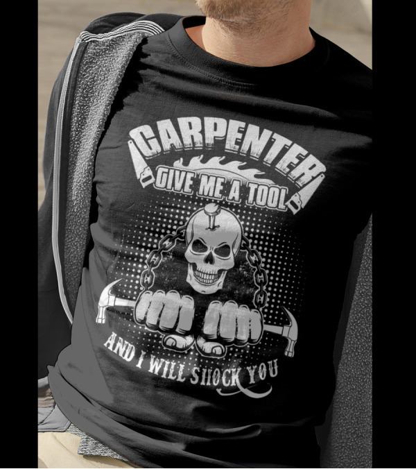 Carpenter Give Me A Tool And I Will Shock You Skull With Hammers And Chains T-Shirt