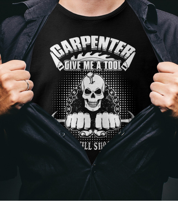 Carpenter Give Me A Tool And I Will Shock You Skull With Hammers And Chains T-Shirt