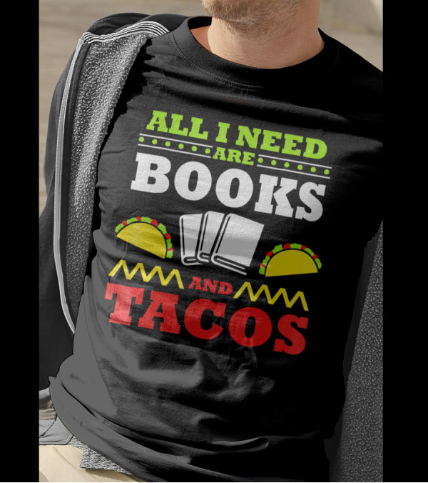 All I Need Are Books And Tacos Book Nerd Taco Lover Reader Libr T-Shirt
