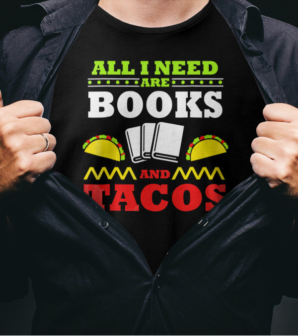 All I Need Are Books And Tacos Book Nerd Taco Lover Reader Libr T-Shirt