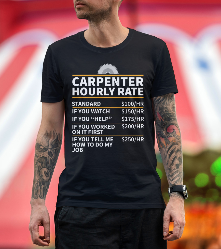 Carpenter Hourly Rate Standard If You Watch Help Worked First Tell Me Job T-Shirt