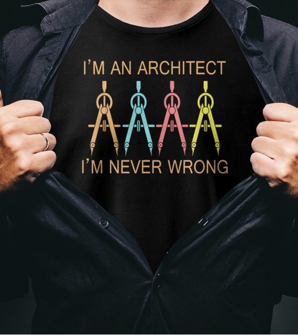 I'M AN ARCHITECT I'M NEVER WRONG Compass Icons T-Shirt